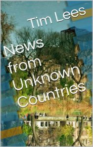 news-from-unknown-countries-by-tim-lees